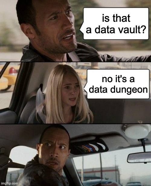 Friends don't let friends make a data dungeon Friends don't let friends make a data dungeon